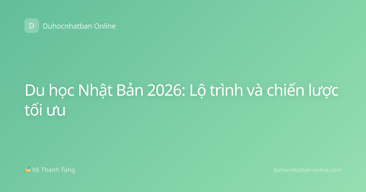 Du học Nhật Bản 2026: Lộ trình và chiến lược tối ưu