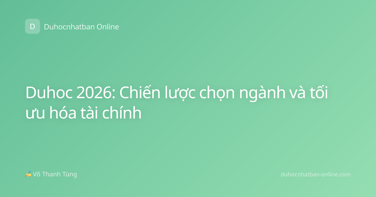 Duhoc 2026: Chiến lược chọn ngành và tối ưu hóa tài chính