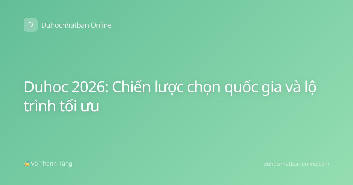 Duhoc 2026: Chiến lược chọn quốc gia và lộ trình tối ưu