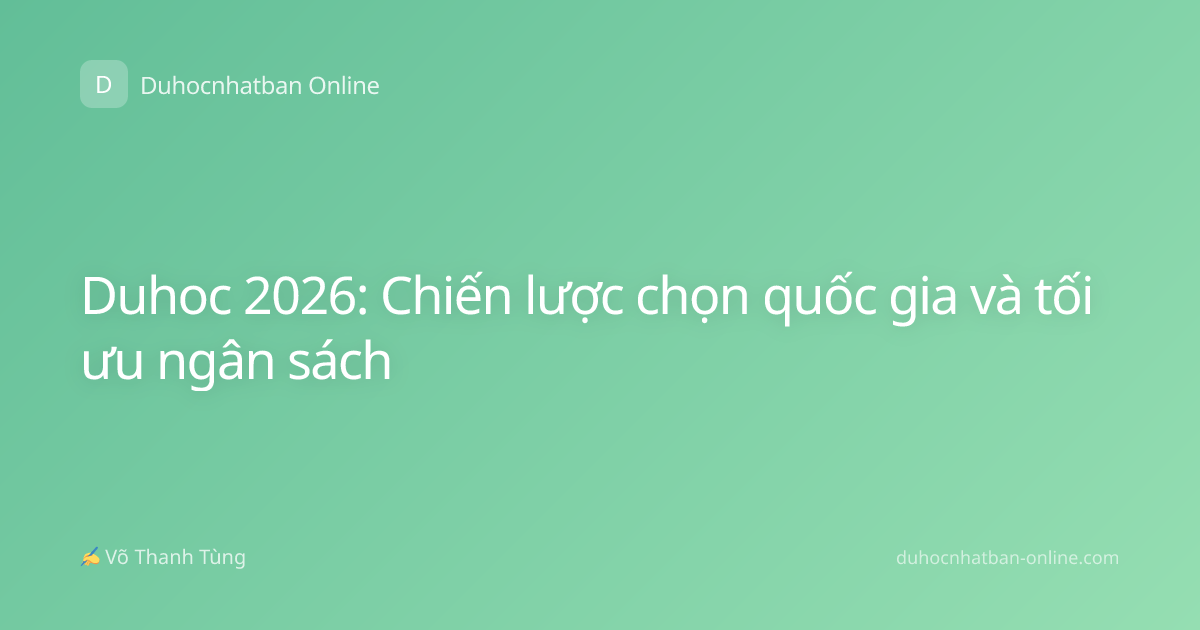 Duhoc 2026: Chiến lược chọn quốc gia và tối ưu ngân sách