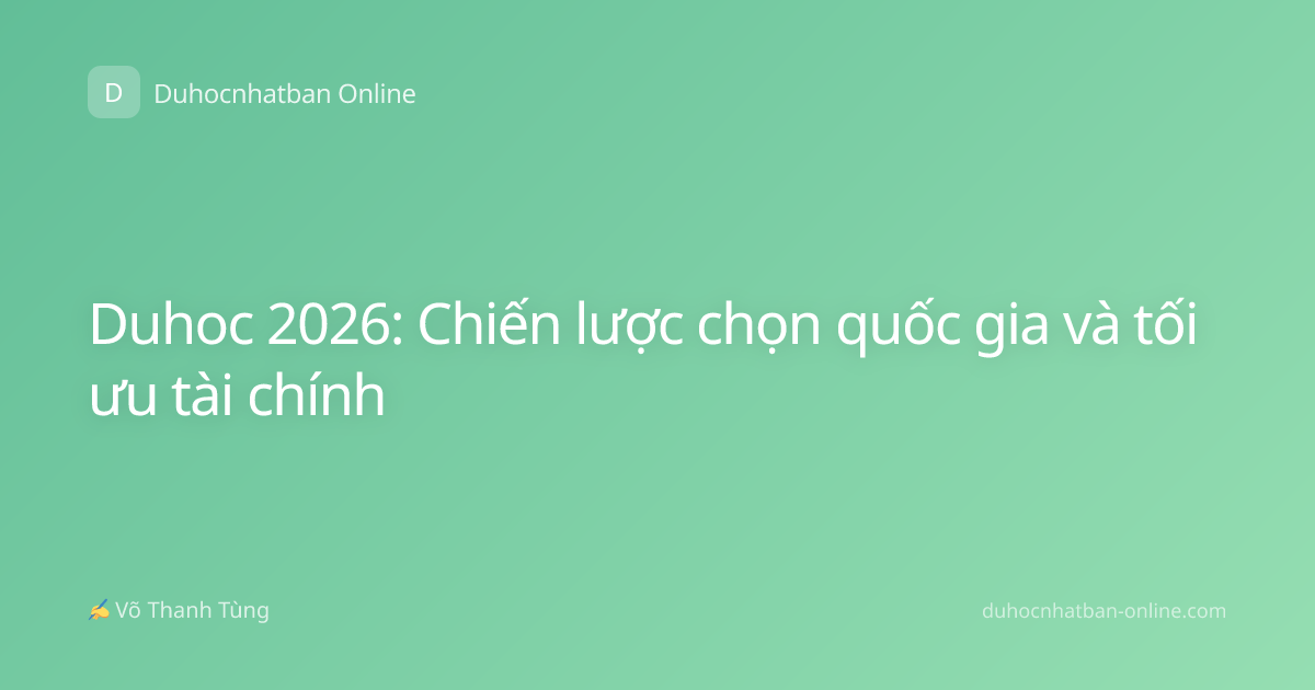 Duhoc 2026: Chiến lược chọn quốc gia và tối ưu tài chính