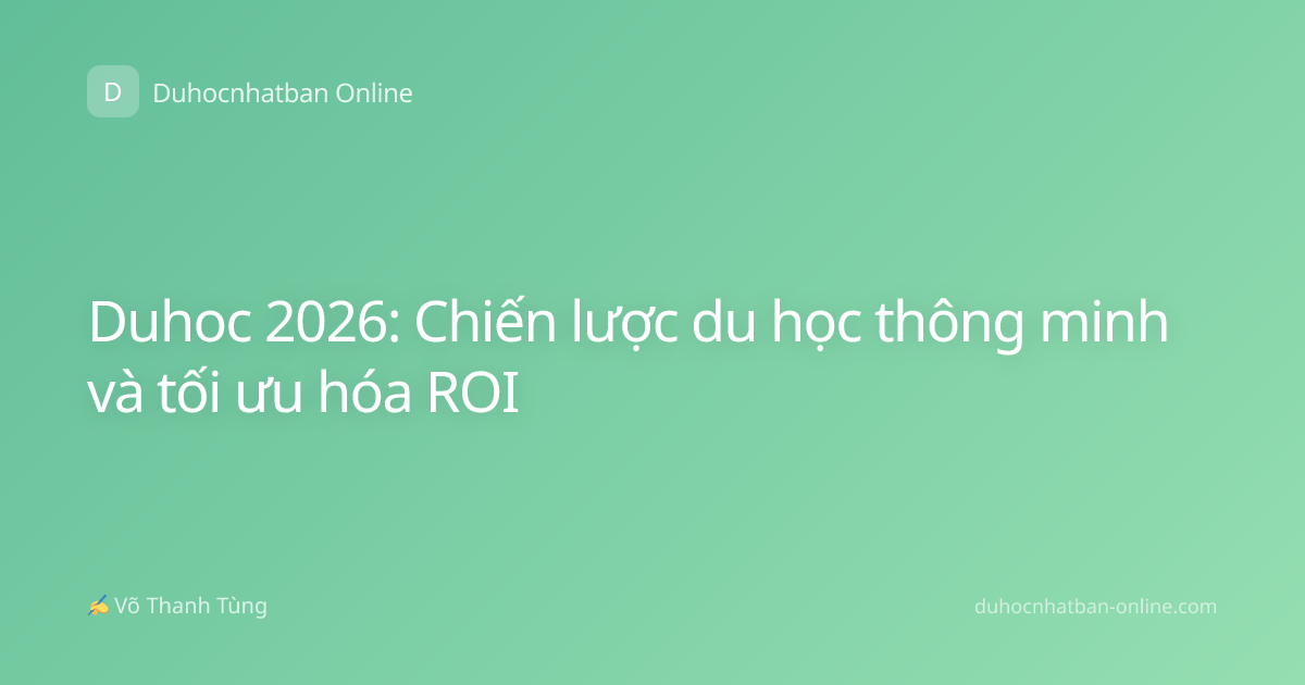 Duhoc 2026: Chiến lược du học thông minh và tối ưu hóa ROI