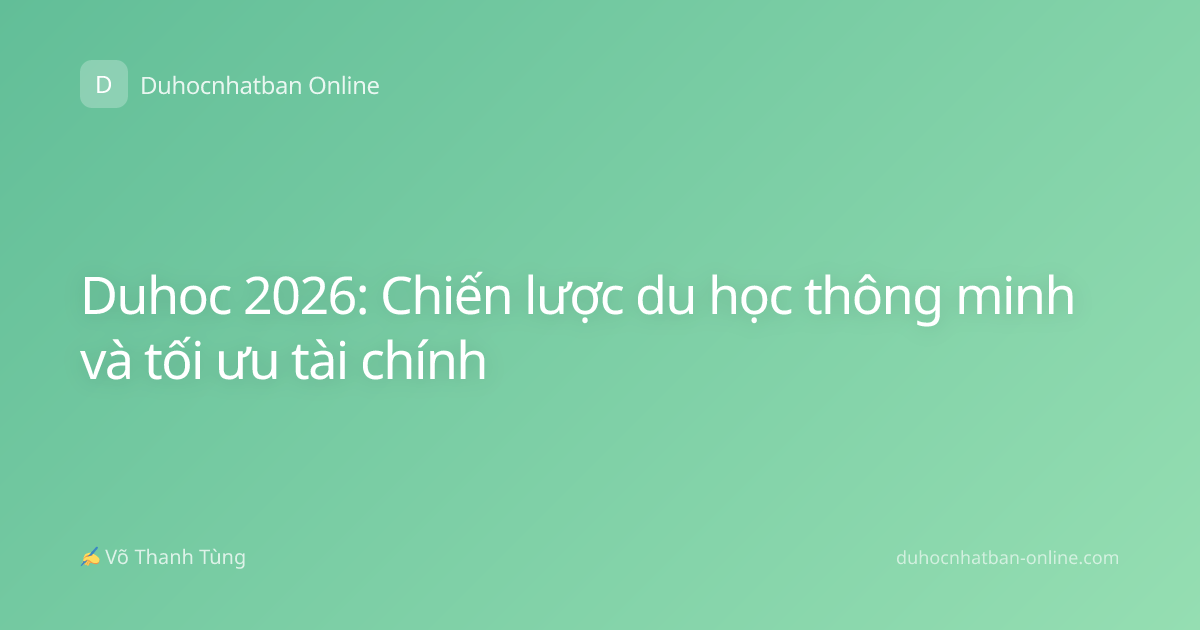 Duhoc 2026: Chiến lược du học thông minh và tối ưu tài chính