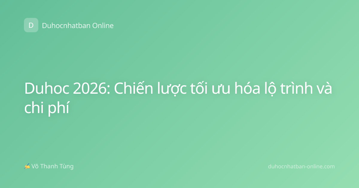 Duhoc 2026: Chiến lược tối ưu hóa lộ trình và chi phí