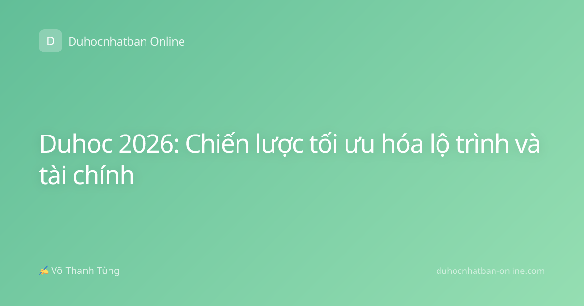 Duhoc 2026: Chiến lược tối ưu hóa lộ trình và tài chính