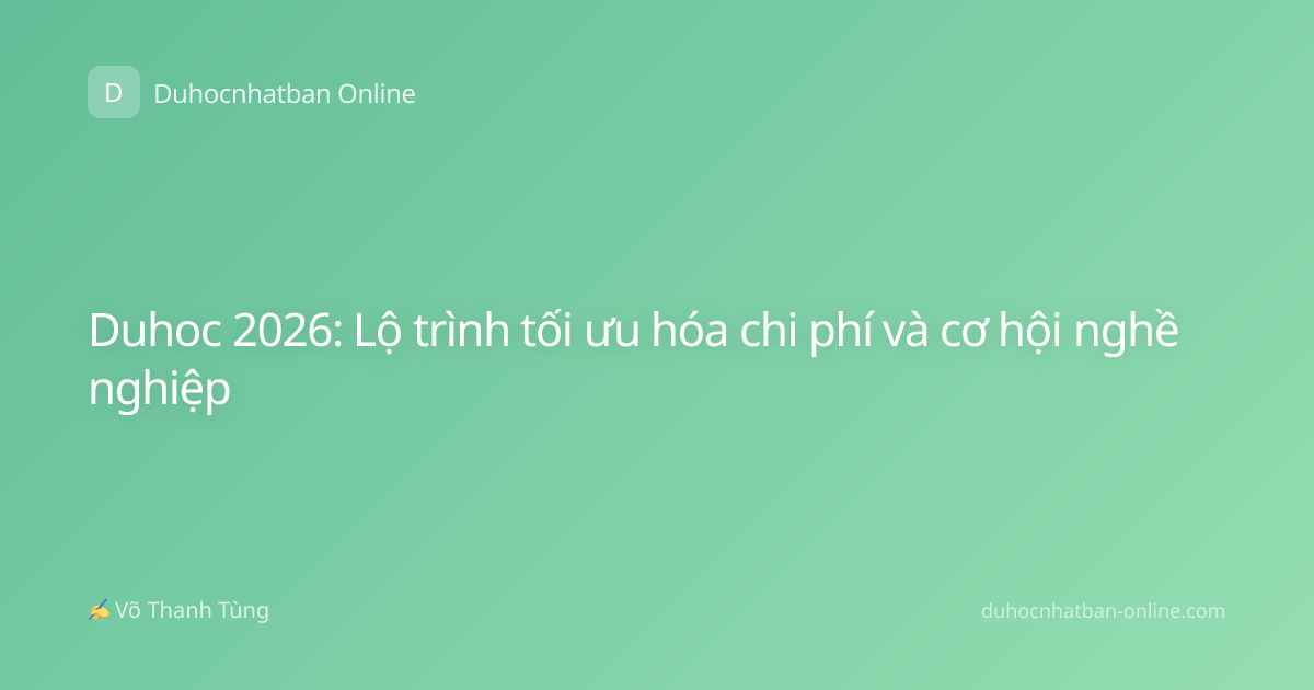 Duhoc 2026: Lộ trình tối ưu hóa chi phí và cơ hội nghề nghiệp