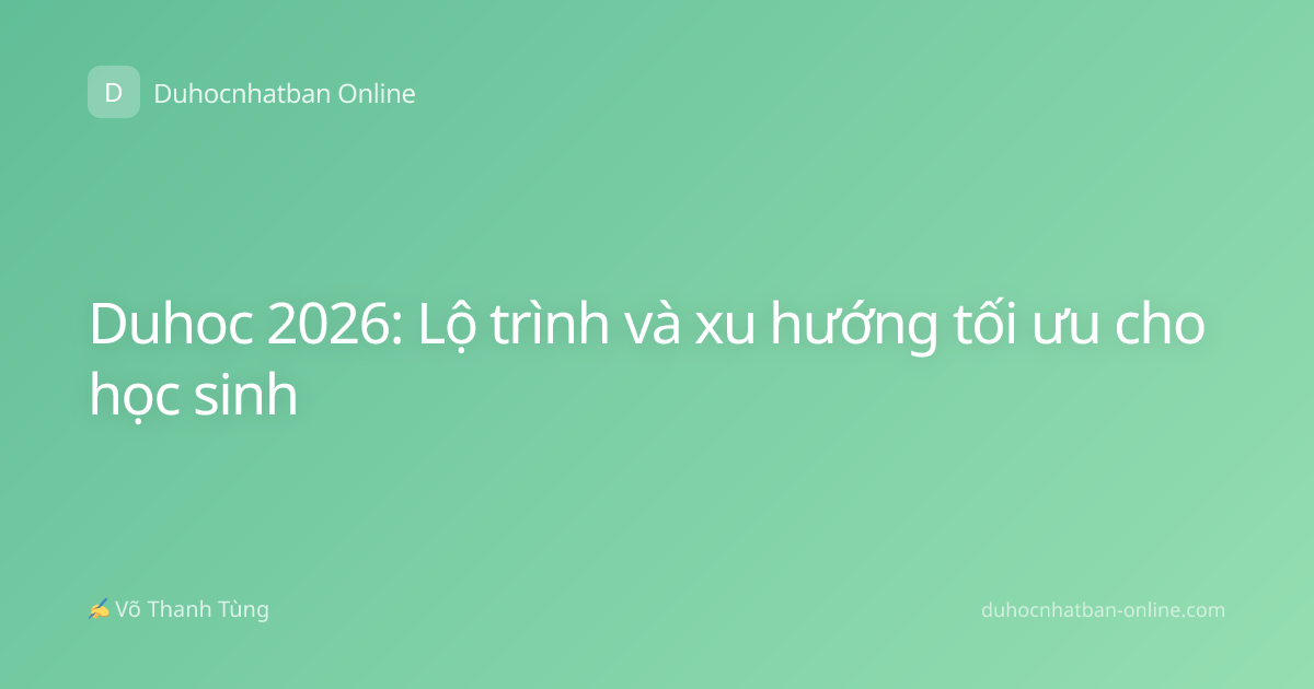 Duhoc 2026: Lộ trình và xu hướng tối ưu cho học sinh