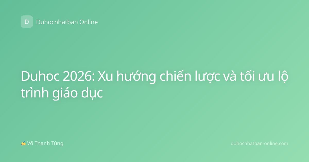 Duhoc 2026: Xu hướng chiến lược và tối ưu lộ trình giáo dục