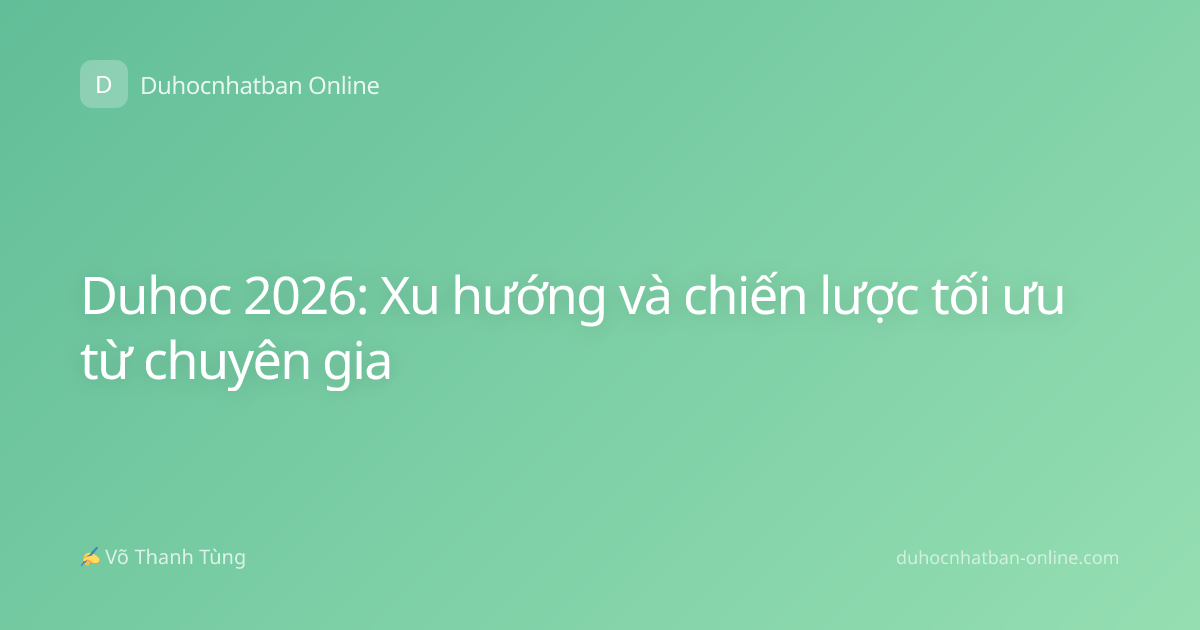 Duhoc 2026: Xu hướng và chiến lược tối ưu từ chuyên gia