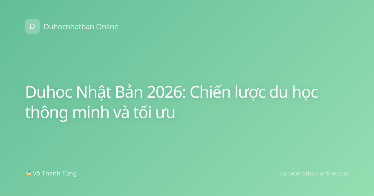 Duhoc Nhật Bản 2026: Chiến lược du học thông minh và tối ưu