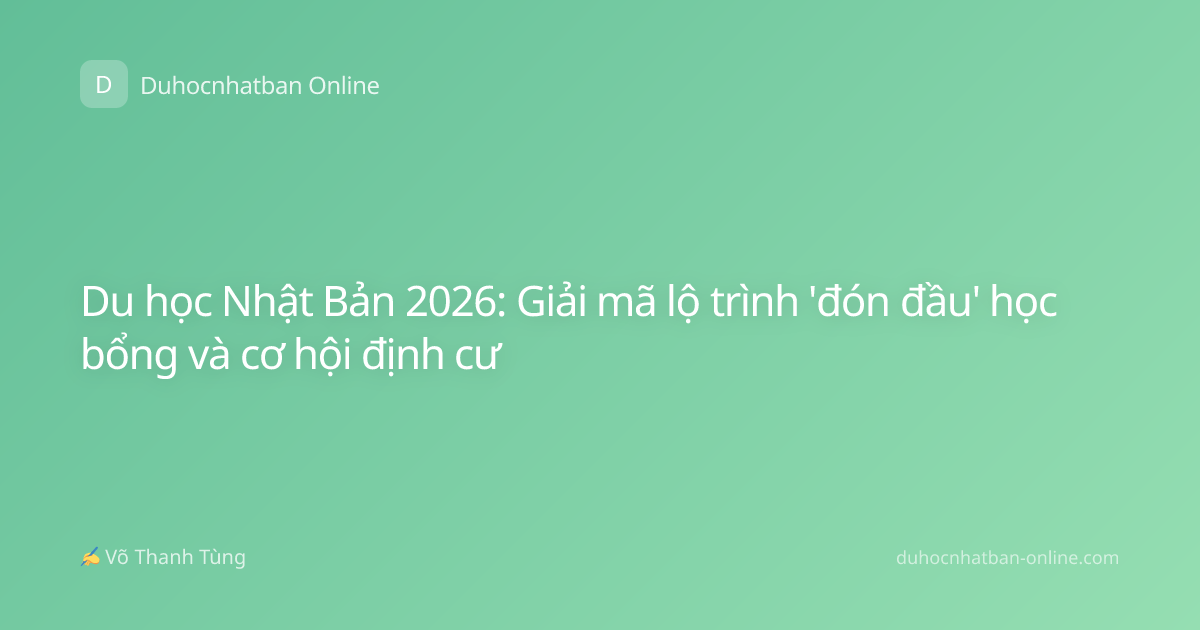 Du học Nhật Bản 2026: Giải mã lộ trình 'đón đầu' học bổng và cơ hội định cư