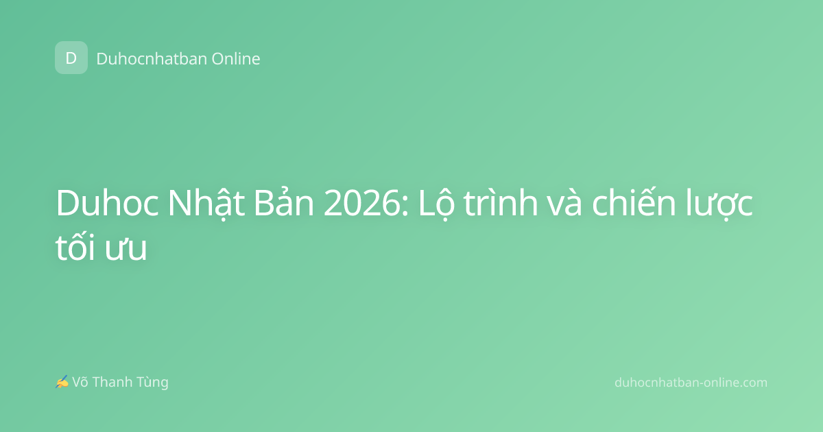 Duhoc Nhật Bản 2026: Lộ trình và chiến lược tối ưu