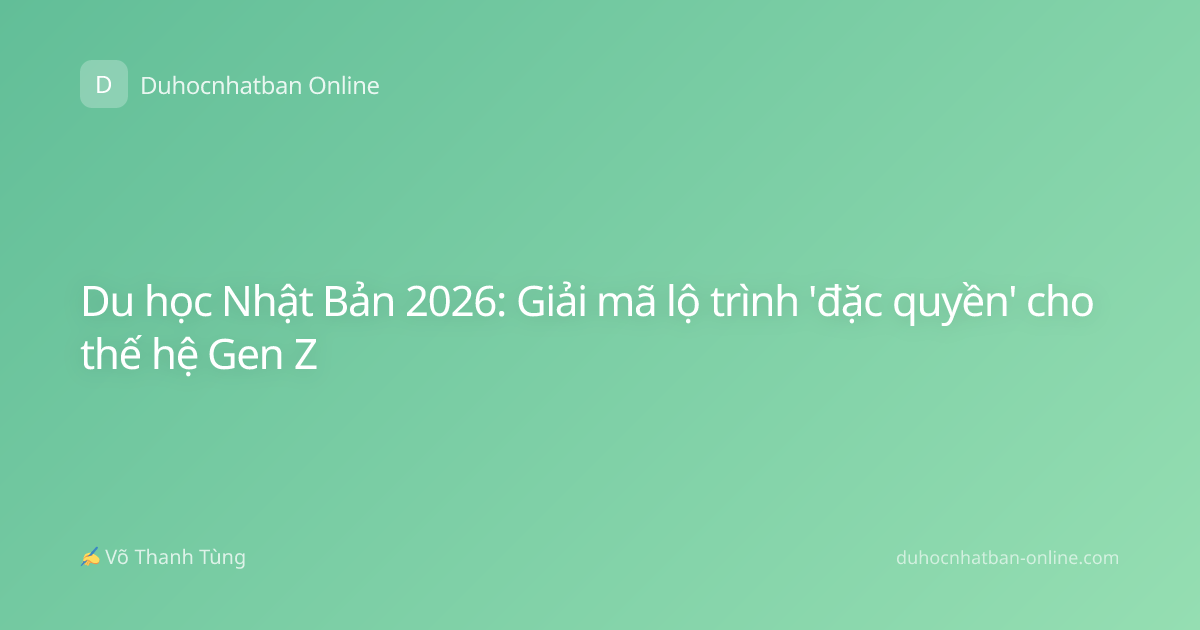 Du học Nhật Bản 2026: Giải mã lộ trình 'đặc quyền' cho thế hệ Gen Z