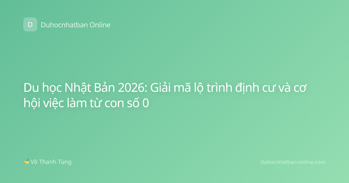 Du học Nhật Bản 2026: Giải mã lộ trình định cư và cơ hội việc làm từ con số 0