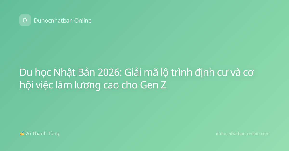 Du học Nhật Bản 2026: Giải mã lộ trình định cư và cơ hội việc làm lương cao cho Gen Z