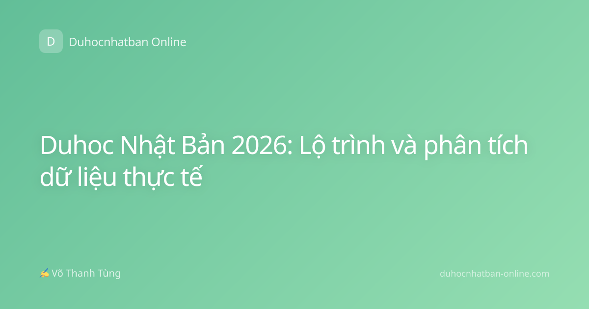 Duhoc Nhật Bản 2026: Lộ trình và phân tích dữ liệu thực tế